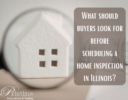 What should buyers look for before scheduling a home inspection in Illinois?